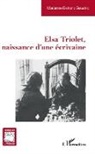Marianne Delranc Gaudric - Elsa Triolet, naissance d'une écrivaine