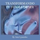 Ann Lyssenko - Transformando Tu Forma de Ser