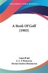 James Braid, J. A. T. Bramston, Horace Gordon Hutchinson - A Book Of Golf (1903)