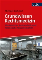 Michael Bohnert, Michael (Prof. Dr.) Bohnert - Grundwissen Rechtsmedizin