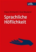 Claus Ehrhardt, Claus (Prof. Dr. Ehrhardt, Claus (Prof. Dr.) Ehrhardt, Eva Neuland, Eva (Prof. Dr Neuland - Sprachliche Höflichkeit