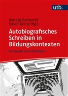 Renata Behrendt, Renata (Prof. Dr. Behrendt, Renata (Prof. Dr.) Behrendt, David Kreitz, Renata Behrendt, Renat Behrendt (Prof. Dr.)... - Autobiografisches Schreiben in Bildungskontexten