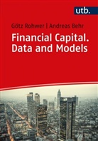Andreas Behr, Andreas (Prof. Dr. Behr, Götz Rohwer, Götz (Prof. Dr. Rohwer, Götz (Prof. Dr. ) Rohwer - Financial Capital. Data and Models