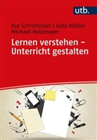 Mi Holzmayer, Michael Holzmayer, Julia Köhler, Ilse Schrittesser - Lernen verstehen - Unterricht gestalten