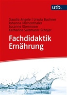 Claudia Angele, Claudia (Prof. Dr.) Angele, Ursula Buchner, Michen, Michenthaler, Johanna Michenthaler... - Fachdidaktik Ernährung