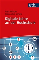 Alexandra Schulz, Anja Wipper - Digitale Lehre an der Hochschule