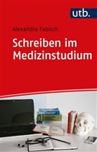 Alexandra Fabisch, Alexandra (Dr.) Fabisch - Schreiben im Medizinstudium