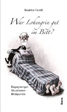 Beatrice Ferolli - War Lohengrin gut im Bett?