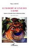 Philippe Dubreuil - Le marché aux injures à Rome