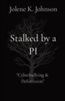 Jolene K Johnson - Stalked by a PI