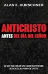 Alan E. Kurschner - Anticristo Antes Del Día Del Señor