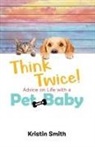 Kristin Smith - Think Twice! Advice on Life with a Pet and a Baby