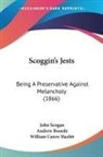 Andrew Boorde, John Scogan, William Carew Hazlitt - Scoggin's Jests