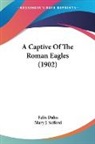 Felix Dahn - A Captive Of The Roman Eagles (1902)