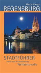 Martin Kluger - Regensburg. Stadtführer durch das mittelalterliche Weltkulturerbe