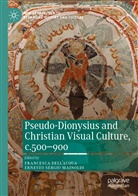 Francesca Dell¿Acqua, Francesca DellAcqua, Francesc Dell'Acqua, Francesca Dell'Acqua, Ernesto Sergio Mainoldi, Sergio Mainoldi... - Pseudo-Dionysius and Christian Visual Culture, c.500-900
