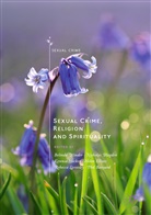 Phil Banyard, Nichola Blagden, Nicholas Blagden, Helen Elliott, Kerensa Hocken, Kerensa Hocken et al... - Sexual Crime, Religion and Spirituality