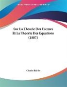 Charles Biehler - Sur La Theorie Des Formes Et La Theorie Des Equations (1887)