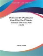 Gabriel Laviron - De L'Avenir De L'Architecture Coup D'Oeil Sur L'Histoire Generale Des Beaux Arts (1847)