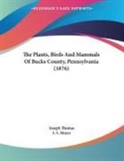 I. S. Moyer, Joseph Thomas - The Plants, Birds And Mammals Of Bucks County, Pennsylvania (1876)