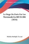 Nicholas-Rodolphe Taranne - Le Siege De Paris Par Les Normands En 885 Et 886 (1834)