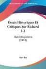 Jean Rey - Essais Historiques Et Critiques Sur Richard III