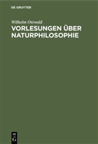 Wilhelm Ostwald - Vorlesungen über Naturphilosophie