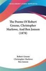 Robert Greene, Ben Jonson, Christopher Marlowe - The Poems Of Robert Greene, Christopher Marlowe, And Ben Jonson (1878)