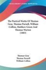 William Collins, Thomas Gray, Thomas Parnell - The Poetical Works Of Thomas Gray, Thomas Parnell, William Collins, Matthew Green And Thomas Warton (1883)
