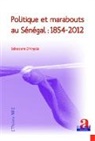 Sebastiano D'Angelo - Politique et marabouts au Sénégal : 1854-2012