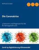 Wilfried Dr Rabe, Wilfried Dr. Rabe, Wilfried Rabe - Die Coronakrise