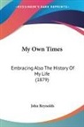 John Reynolds - My Own Times