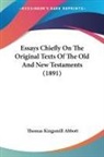 Thomas Kingsmill Abbott - Essays Chiefly On The Original Texts Of The Old And New Testaments (1891)