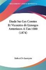 Robert De Lasteyrie - Etude Sur Les Comtes Et Vicomtes de Limoges Anterieurs A L'an 1000 (1874)