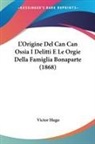 Victor Hugo - L'Origine Del Can Can Ossia I Delitti E Le Orgie Della Famiglia Bonaparte (1868)