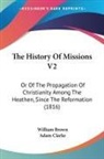William Brown, Adam Clarke - The History Of Missions V2