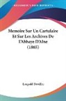 Leopold Deviller - Memoire Sur Un Cartulaire Et Sur Les Archives De L'Abbaye D'Alne (1865)