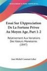 Jean Michel Constant Leber - Essai Sur L'Appreciation De La Fortune Privee Au Moyen Age, Part 1-2