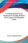 Francois Augustin Renaud - Le Principe Radical De La Musique Et La Tonalite Moderne Ou La Science De L'Harmonie (1870)