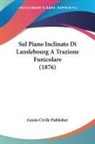 Genio Civile Publisher - Sul Piano Inclinato Di Lanslebourg A Trazione Funicolare (1876)