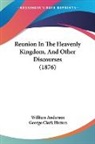 William Anderson - Reunion In The Heavenly Kingdom, And Other Discourses (1876)