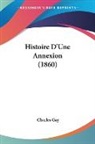 Charles Gay - Histoire D'Une Annexion (1860)