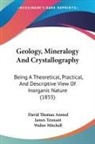 David Thomas Ansted, Walter Mitchell, James Tennant - Geology, Mineralogy And Crystallography