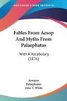 Aesopus, Palaephatus - Fables From Aesop And Myths From Palaephatus