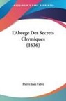 Pierre Jean Fabre - L'Abrege Des Secrets Chymiques (1636)