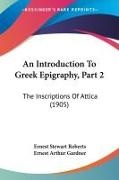 Ernest Arthur Gardner, Ernest Stewart Roberts - An Introduction To Greek Epigraphy, Part 2 The Inscriptions Of Attica (1905)