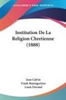 Jean Calvin, Frank Baumgartner - Institution De La Religion Chretienne (1888)