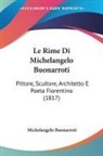 Michelangelo Buonarroti - Le Rime Di Michelangelo Buonarroti