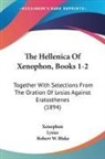 Lysias, Xenophon, Robert W. Blake - The Hellenica Of Xenophon, Books 1-2