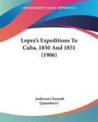 Anderson Chenault Quisenberry - Lopez's Expeditions To Cuba, 1850 And 1851 (1906)
